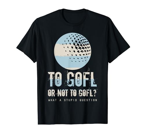 To Gofl Or Not Gofl? Golf Ball T-Shirt