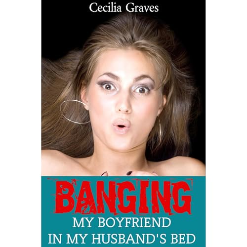 Banging My Boyfriend In My Husband's Bed (A Hotwife Cuckold Story) by Cecilia Graves episode artwork