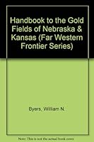 Handbook to the Gold Fields of Nebraska & Kansas ((the Far Western Frontier Ser.)) 0405049633 Book Cover