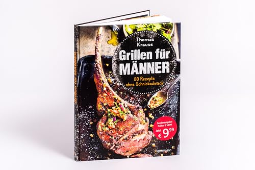 Foto von Grillen für Männer - 80 Rezepte ohne Schnickschnack: Raffinierte, aber einfache Rezepte. Normale Zutaten. BBQ für Genießer. Für Kohle-, Gas- und Elektrogrill. Viele Tricks und Tipps vom Profi
