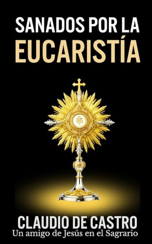 Sanados por el GRAN MILAGRO de la EucaristÍa: "No temas.Nunca te dejaré ni te desampararé". (Colección Libros de Bolsillo Eucarísticos) (Spanish Edition)