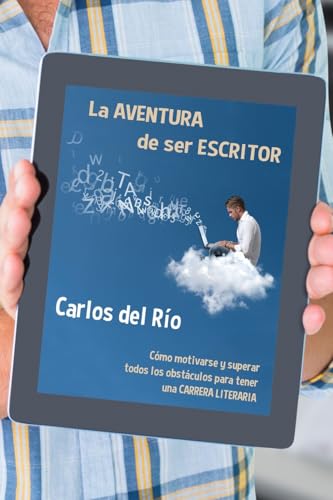 La aventura de ser escritor: Cómo motivarse y superar todos los obstáculos para tener una carrera literaria (Libros para escritores) (Spanish Edition)