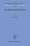 Der überwachende Beirat (Abhandlungen zum Deutschen und Europäischen Gesellschafts- und Kapitalmarktrecht, Band 277)