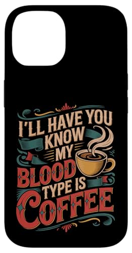 I'll Have You Know My Blood Type Is Coffee - �X�}�z�P�[�X iPhone 14 �p