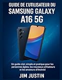 guide utilisateur android  Guide de l\'utilisateur du Samsung Galaxy A16 5G: Un guide clair, simple et pratique pour les personnes âgées, les nouveaux utilisateurs et les amateurs d\'Android