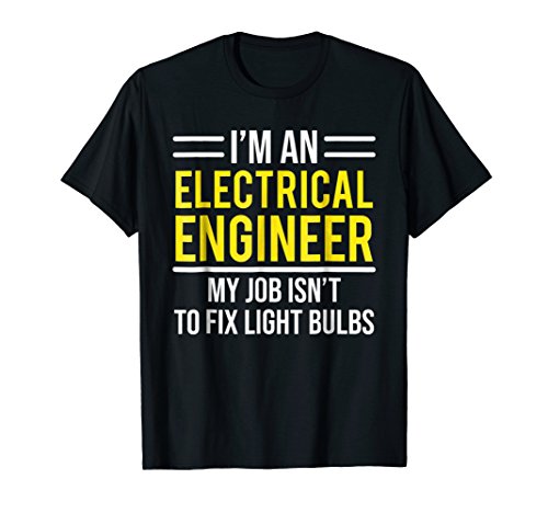 I'm An Electrical Engineer T-shirt Funny Engineering Tee