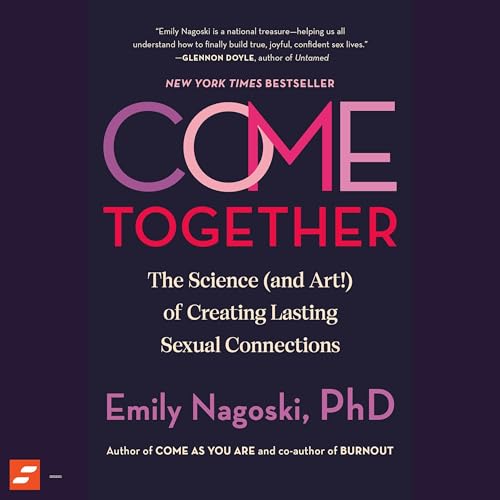 Come Together by Emily Nagoski Summary of Key Ideas