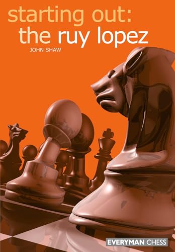 Starting Out: the Ruy Lopez (Starting Out - Everyman Chess)