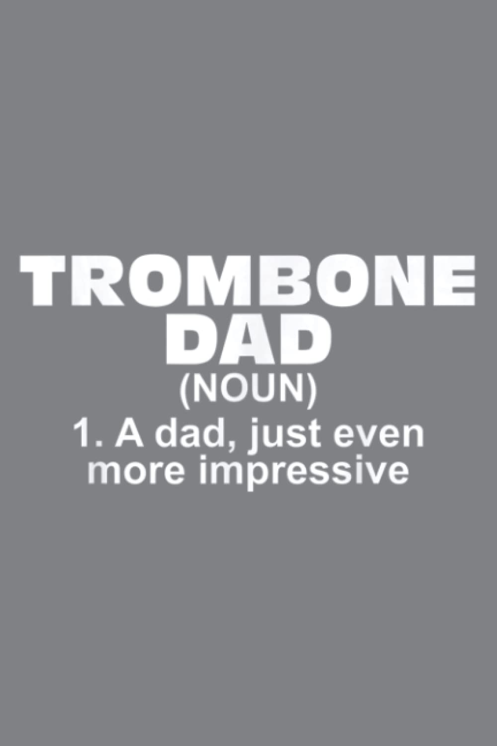 Mens Trombone Dad Father Definition Gift Marching Band Trombonist: Premium matte cover design, 116 Pages, Size 6 x 9in