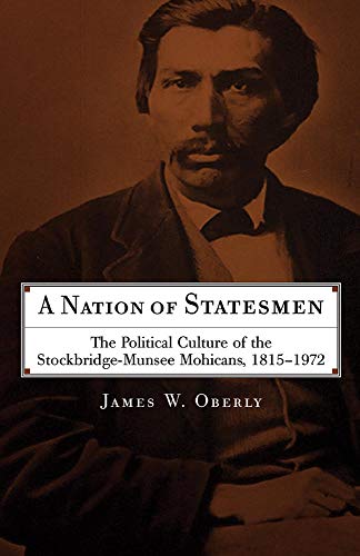 A Nation of Statesmen: The Political Culture of the Stockbridge-Munsee Mohicans, 1815â€“1972 (Civilization of the American Indian (Paperback)) (VOLUME 252)