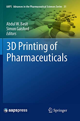 3D Printing of Pharmaceuticals (AAPS Advances in the Pharmaceutical Sciences Series, 31)