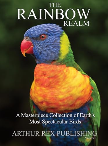The Rainbow Realm: A Masterpiece Collection of Earth's Most Spectacular Birds