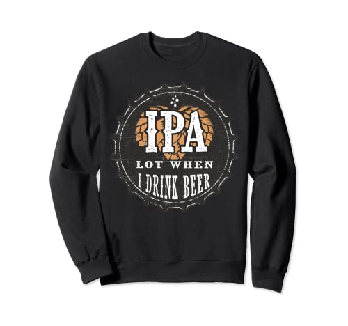 IPA LOT When I Drink Beer Funny Beer Hops - Tapa para botella Sudadera