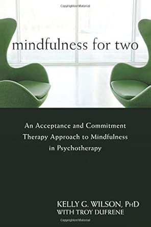 Mindfulness for Two: An Acceptance and Commitment Therapy Approach to Mindfulness in Psychotherapy Mindfulness for Two: An Acceptance and Commitment Therapy Approach to Mindfulness in Psychotherapy book cover