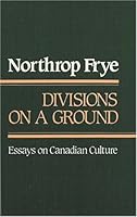 Divisions on a Ground: Essays on Canadian Culture 0887840930 Book Cover