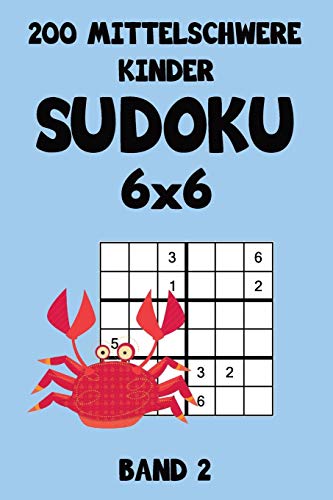 200 Mittelschwere Kinder Sudoku 6x6 Band 2: Sudoku Puzzle Rätselheft mit Lösung, 2 Rästel pro Seite (German Edition)