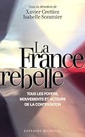 La France rebelle : Tous les foyers, mouvements et acteurs de la contestation (French Edition) 2841861783 Book Cover