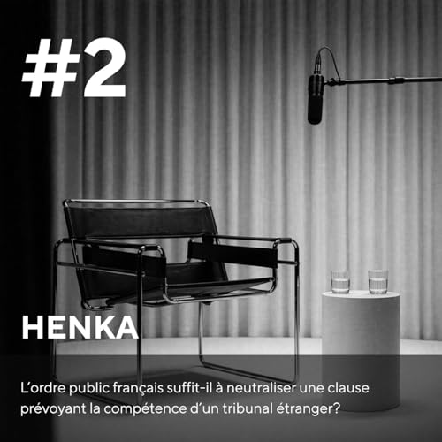 HENKA #2 - L&rsquo;ordre public fran&ccedil;ais suffit-il &agrave; neutraliser une clause pr&eacute;voyant la comp&eacute;tence d&rsquo;un tribunal &eacute;tranger ?