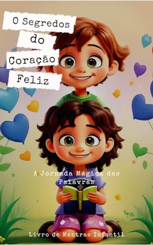 Segredos do Coração Feliz : A Jornada Mágica das Palavras