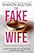 Produktbild The Fake Wife: An absolutely gripping psychological thriller with jaw-dropping twists from the author of THE SPLIT
