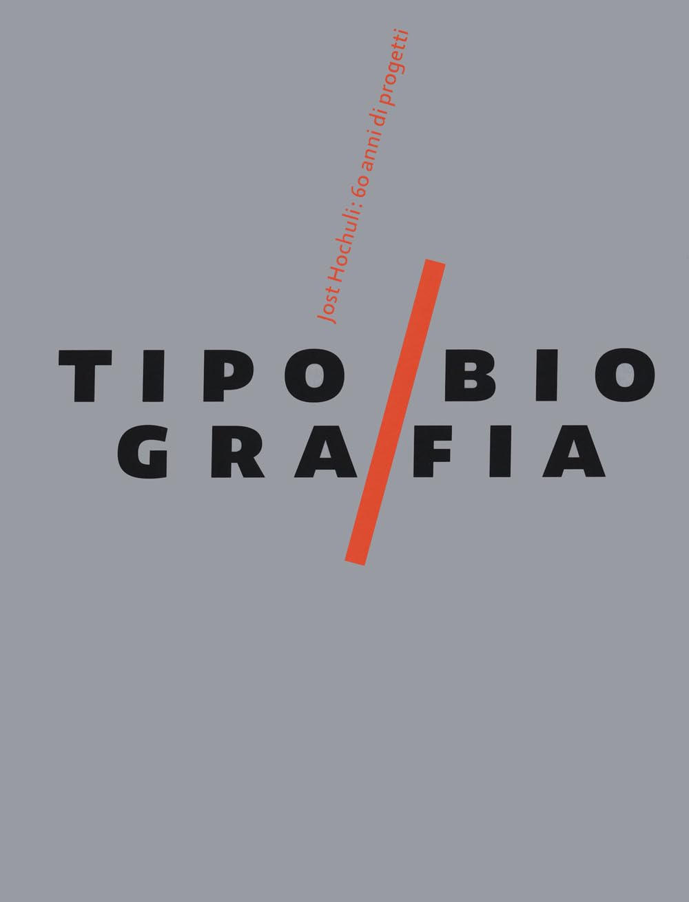Tipobiografia. Jost Hochuli: 60 anni di progetti. Ediz. a colori