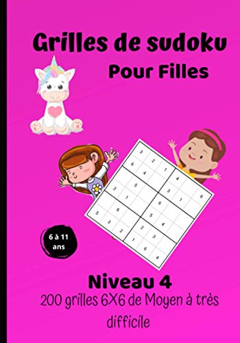 Grilles de sudoku pour filles | niveau 4 | 200 grilles 6X6 de moyen à très difficile |: Pour enfants filles de 6 à 11 ans | Grilles de sudoku de ... solutions à la fin du livre (French Edition)