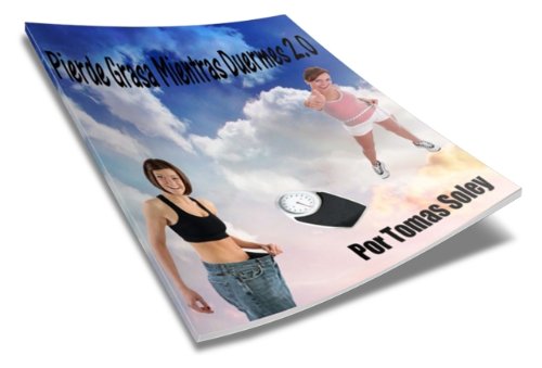 Pierde Grasa Mientras Duermes 2.0 (Spanish Edition)