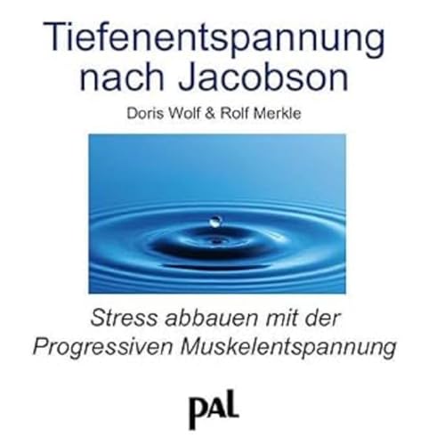 Tiefenentspannung nach Jacobson: Stress abbauen mit der Progressiven Muskelentspannung Tiefenentspannung nach Jacobson: Stress abbauen mit der Progressiven Muskelentspannung