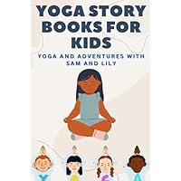 Yoga Story Books for Kids: Yoga and Adventures with Sam and Lily, Fun and Easy Yoga Stories for Kids,