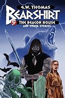 Bearshirt #5: The Beacon House and Other Stories (Bearshirt: The Adventures of Arthan the Bear Man) B0F63KQFRV Book Cover