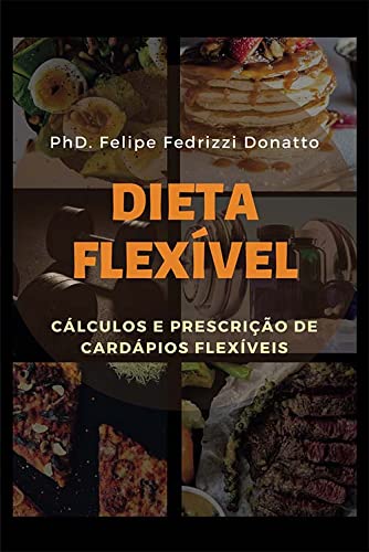 Dieta Flexivel - Cálculos E Prescrição De Cardápios Flexiveis