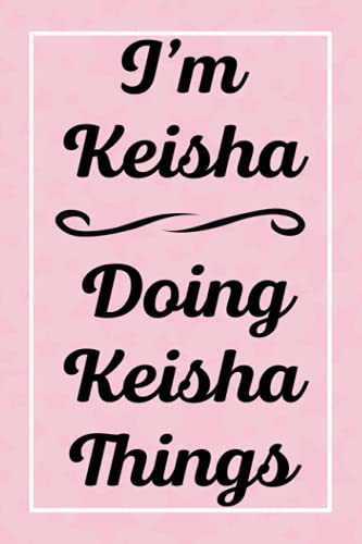 I'm Keisha Doing Keisha Things: Perfect for Sketching Drawing Noting and Writing, 120 Pages, 6x9