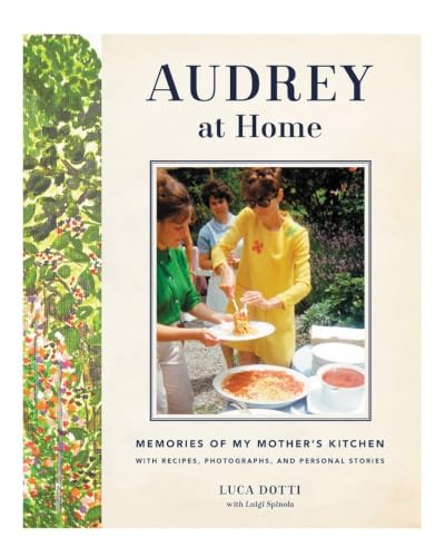Audrey at Home: Memories of My Mother's Kitchen ― A NYT Bestselling Illustrated Memoir of Audrey Hepburn's Life and Recipes