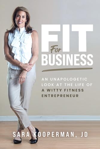 Fit For Business: An unapologetic look at the life of a witty fitness entrepreneur