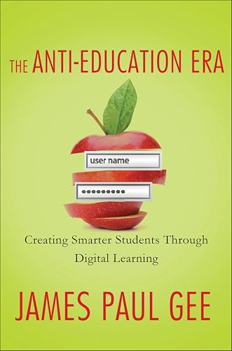 The Anti-Education Era: Creating Smarter Students through Digital Learning The Anti-Education Era: Creating Smarter Students through Digital Learning