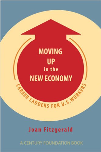 Moving Up in the New Economy: Career Ladders for U.S. Workers (A Century Foundation Book)