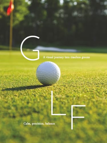 Golf: A Visual Journey Into Timeless Greens (The Coffee Table Books)
