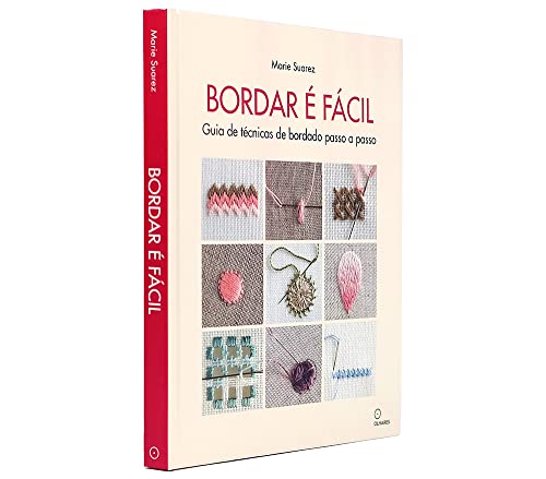 Bordar é facil: Guia de técnicas de bordado passo a passo