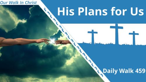 His Plans for You | Daily Walk 459