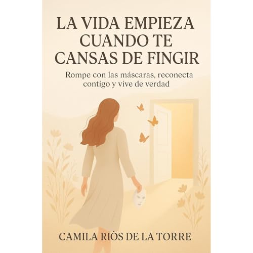 La Vida Empieza Cuando Te Cansas de Fingir Audiolibro Por Camila Ríos De la Torre arte de portada