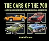 The Cars of the 70s: A History of Cars Manufactured and Assembled in Australia during the 1970s