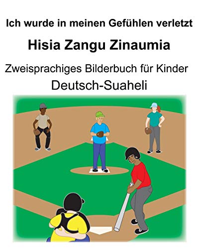 Deutsch-Suaheli Ich wurde in meinen Gefühlen verletzt/Hisia Zangu Zinaumia Zweisprachiges Bilderbuch für Kinder (German Edition)