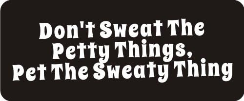 3 - Don't Sweat The Petty Things, Pet The Sweaty Thing 1 1/4" x 3" Hard Hat Biker Helmet Stickers Bs130