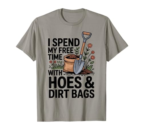 I Spend My Free Time with Hoes and Dirt Bags T-Shirt
