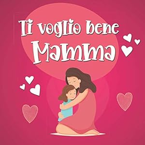 Ti voglio bene Mamma: Libro da completare, originale e personalizzabile, da regalare alla mamma - Festa della mamma Compleanno - Coupons Regalo da completare