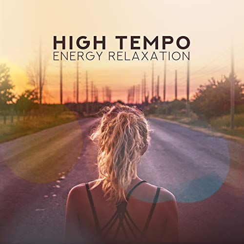 High Tempo Energy Relaxation: Recharge Your Inner Battery, Active Relax, Chill Age 2019