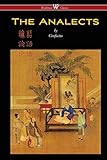 The Analects of Confucius (Wisehouse Classics Edition)