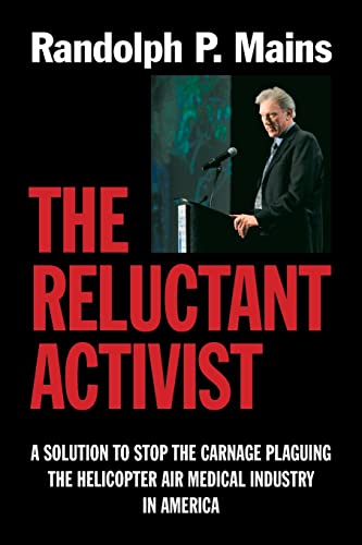 The Reluctant Activist: A Solution to Stop the Carnage Plaguing the Helicopter Air Medical Industry in America