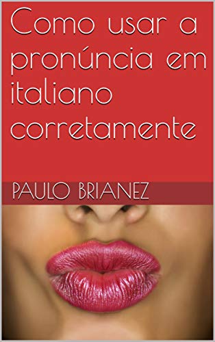 Como usar a pronúncia em italiano corretamente