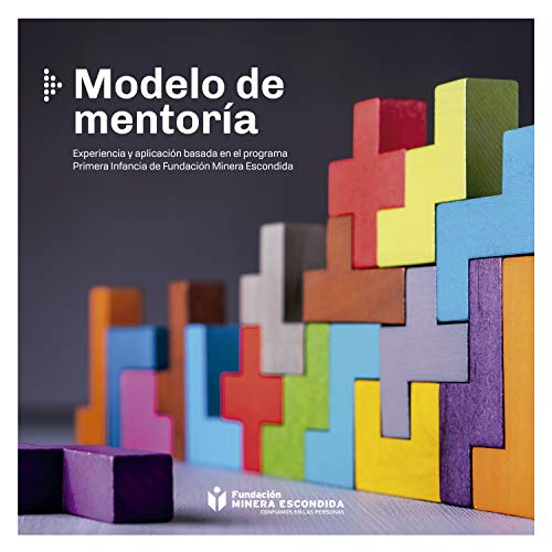 : Modelo de mentoría: Experiencia y aplicación basada en el  programa Primera Infancia de Fundación Minera Escondida (Spanish Edition)  eBook : Herrera, Eugenia Camazón , Morales, Mónica Celis: Kindle Store